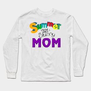 Summer not skinny mom, Mother's day gifts Long Sleeve T-Shirt